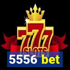 5556 bet